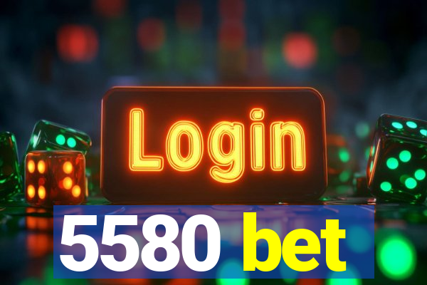 5580 bet